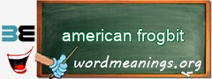 WordMeaning blackboard for american frogbit